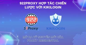 922proxy hợp tác chiến lược với  KikiLogin: Mở ra kỷ nguyên mới của proxy residential